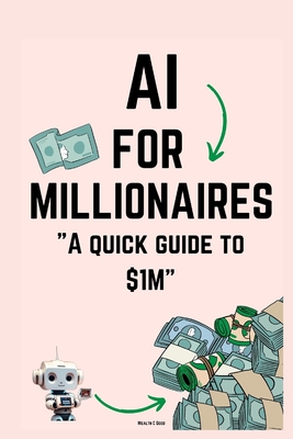 AI for Millionaires: A quick guide to $1M - Good, Wealth