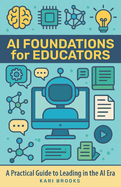 AI Foundations for Educators: A Practical Guide to Leading in the AI Era