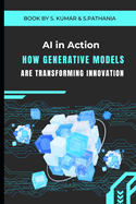 AI in Action: How Generative Models are Transforming Innovation: "Revolutionizing Creativity and Problem-Solving with AI"