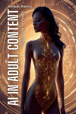 AI in Adult Content: Your Path to Profit - Warren, Norman