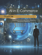 AI in E-Commerce: Creating Smarter and More Adaptive Shopping Platforms