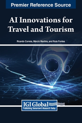 AI Innovations for Travel and Tourism - Correia (Editor), and Martins (Editor), and Fontes (Editor)