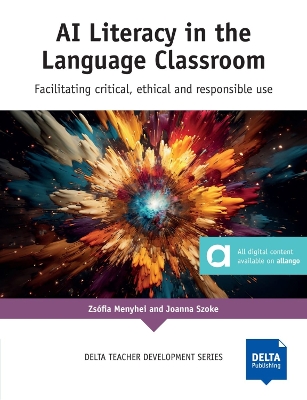 AI Literacy in the Language Classroom: Facilitating critical, ethical and responsible use - Menyhei, Zsfia, and Szoke, Joanna