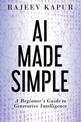 AI Made Simple: A Beginner's Guide to Generative Intelligence - Kapur, Rajeev