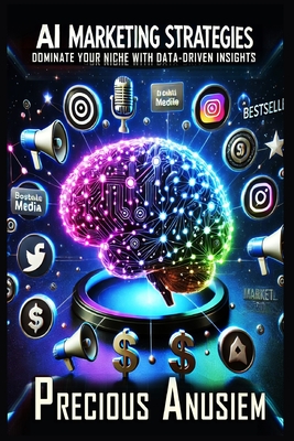 AI Marketing Strategies: Dominate Your Niche with Data-Driven Insights - Anusiem, Precious