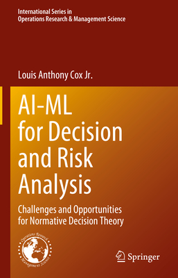 AI-ML for Decision and Risk Analysis: Challenges and Opportunities for Normative Decision Theory - Cox Jr., Louis Anthony