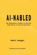 Ai-Nabled: An Executive's Guide to Survive and Thrive in the AI Economy