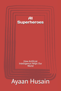 AI Superheroes: How Artificial Intelligence Helps Our World
