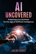AI Uncovered: Preparing your Business for the Age of Artificial Intelligence