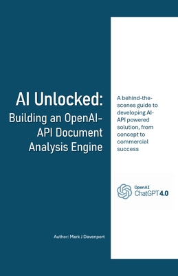 AI Unlocked: Building an OpenAI-API Document Analysis Engine - Davenport, Mark