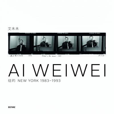 Ai Weiwei: New York 1983-1993 - Ai, Weiwei, and Gropius-Bau, Martin (Editor)