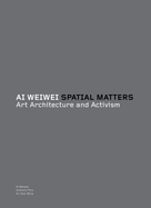 Ai Weiwei: Spatial Matters: Art Architecture and Activism