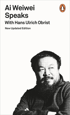 Ai Weiwei Speaks: with Hans Ulrich Obrist - Obrist, Hans Ulrich