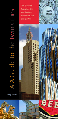 Aia Guide to the Twin Cities: The Essential Source on the Architecture of Minneapolis and St. Paul - Millett, Larry