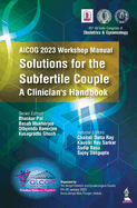 AICOG 2023 Workshop Manual: Solutions for the Subfertile Couple: A Clinician's Handbook