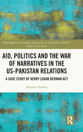 Aid, Politics and the War of Narratives in the US-Pakistan Relations: A Case Study of Kerry Lugar Berman Act