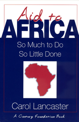 Aid to Africa: So Much to Do, So Little Done - Lancaster, Carol