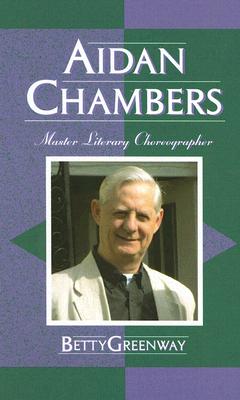 Aidan Chambers: Master Literary Choreographer - Greenway, Betty