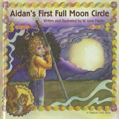 Aidan's First Full Moon: A Magical Child Story - Martin, W Lyon