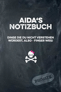 Aida's Notizbuch Dinge Die Du Nicht Verstehen W?rdest, Also - Finger Weg!: Liniertes Notizheft / Tagebuch Mit Coolem Cover Und 108 Seiten A5+ (229 X 152mm)