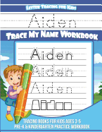 Aiden Letter Tracing for Kids Trace My Name Workbook: Tracing Books for Kids Ages 3-5 Pre-K & Kindergarten Practice Workbook