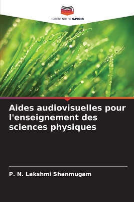 Aides audiovisuelles pour l'enseignement des sciences physiques - Shanmugam, P N Lakshmi