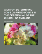 AIDS for Determining Some Disputed Points in the Ceremonial of the Church of England