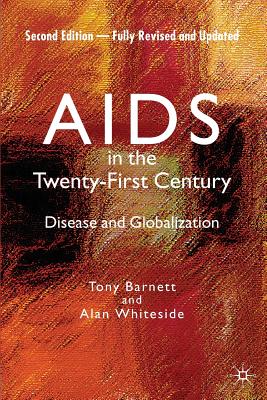 AIDS in the Twenty-First Century: Disease and Globalization Fully Revised and Updated Edition - Whiteside, Alan, and Loparo, Kenneth A
