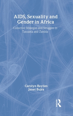 AIDS Sexuality and Gender in Africa: Collective Strategies and Struggles in Tanzania and Zambia - Baylies, Carolyn (Editor), and Bujra, Janet, Professor (Editor)