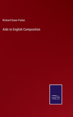 Aids to English Composition - Parker, Richard Green