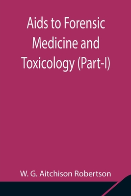 Aids to Forensic Medicine and Toxicology (Part-I) - G Aitchison Robertson, W