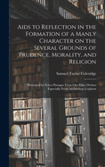 Aids to Reflection in the Formation of a Manly Character on the Several Grounds of Prudence, Morality, and Religion [microform]: Illustrated by Select Passages From Our Elder Divines Especially From Archbishop Leighton