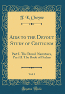 AIDS to the Devout Study of Criticism, Vol. 1: Part I. the David-Narratives, Part II. the Book of Psalms (Classic Reprint)