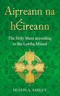 Aifreann Na Hireann: The Holy Mass According to the Lorrha Missal