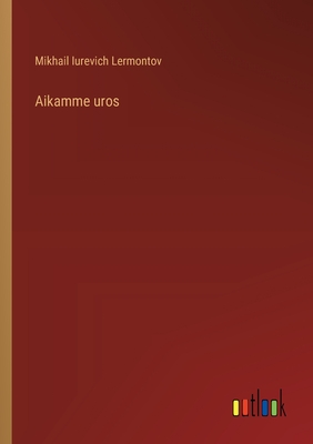 Aikamme uros - Lermontov, Mikhail Iurevich