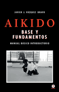 Aikido: Base y fundamentos manual bsico introductorio