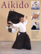 Aikido: Develop Mind and Body with Graceful and Powerful Defence Techniques: Postures, Movements, Pins, Falls, Throws, and Solo and Paired Exercises Are Clearly Demonstrated Step-By-Step in More Than 500 Photographs