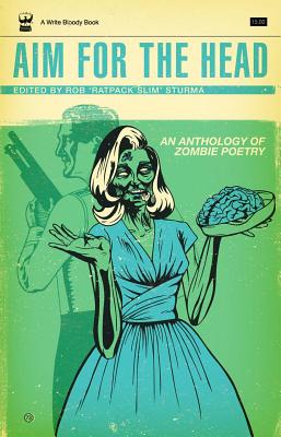 Aim for the Head: An Anthology of Zombie Poetry - Sturma, Rob (Editor)