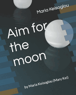 Aim for the moon: by Maria Keisoglou (Mary Kei)