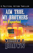 Aim True, My Brothers en Espaol: Un thriller antiterrorista del FBI de Eddie Barnett