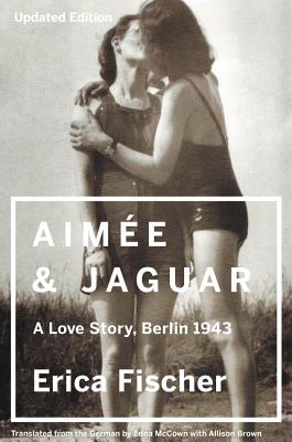 Aimee and Jaguar: A Love Story, Berlin 1943 - Fischer, Erica
