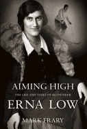 Aiming High: The Life of Ski and Travel Pioneer Erna Low