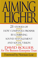 Aiming Higher: 25 Stories of How Companies Prosper by Combining Sound Management & Social Vision