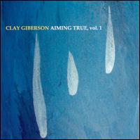 Aiming True, Vol. 1 - Clay Giberson