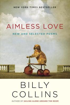 Aimless Love: New and Selected Poems - Collins, Billy, Professor