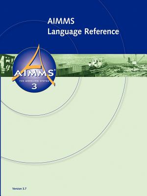 AIMMS - Language Reference - Bisschop, Johannes, and Roelofs, Marcel