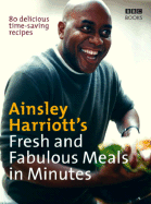 Ainsley Harriott's Fresh and Fabulous Meals in Minutes: 80 Delicious Time-Saving Recipes