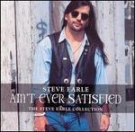 Ain't Ever Satisfied: The Steve Earle Collection - Steve Earle