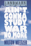 Ain't Gonna Study War No More: The Story of America's Peace Seekers - Meltzer, Milton