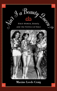 Ain't I a Beauty Queen?: Black Women, Beauty, and the Politics of Race